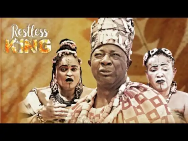 Restless King - Latest Nollywood Movie 2019